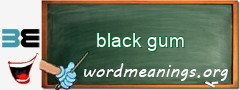 WordMeaning blackboard for black gum